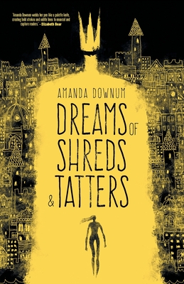 Dreams of Shreds and Tatters - Amanda Downum