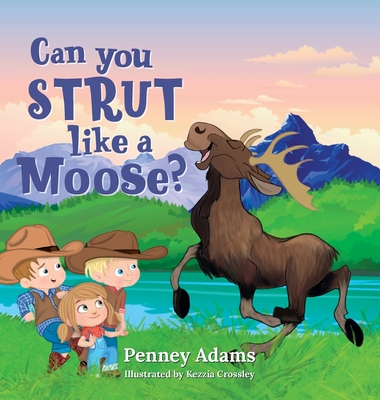 Can You Strut Like a Moose? - Penney Adams