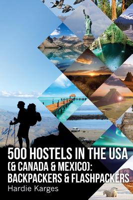 500 HOSTELS in the USA (& Canada & Mexico): Backpackers & Flashpackers - Hardie Karges