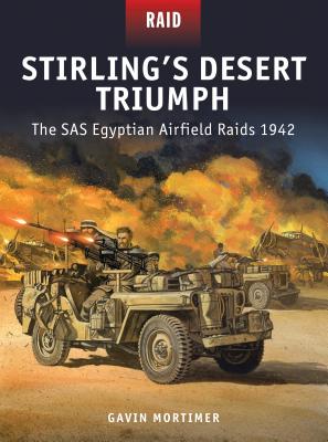 Stirling's Desert Triumph: The SAS Egyptian Airfield Raids 1942 - Gavin Mortimer