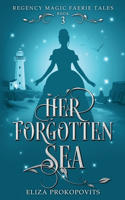 Her Forgotten Sea - Eliza Prokopovits