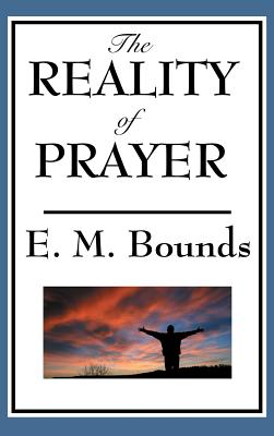 The Reality of Prayer - Edward M. Bounds