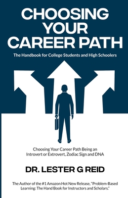 Choosing Your Career Path: The Handbook for College Students and High Schoolers - Lester G. Reid