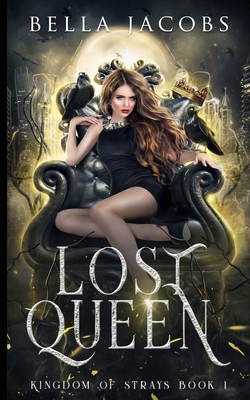 Lost Queen: Kingdom of Strays - Bella Jacobs