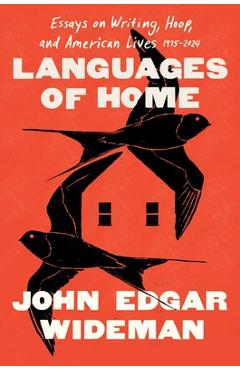 Poza produsului Languages of Home: Essays on Writing, Hoop, and American Lives 1971-2024 - John Edgar Wideman