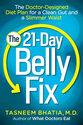 The 21-Day Belly Fix: The Doctor-Designed Diet Plan for a Clean Gut and a Slimmer Waist - Tasneem Bhatia