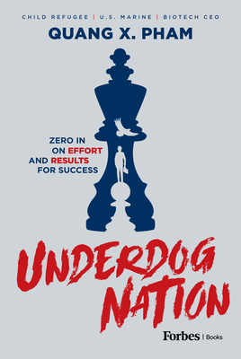 Underdog Nation: Zero in on Effort and Results for Success - Quang X. Pham