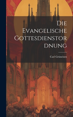 Die Evangelische Gottesdienstordnung - Carl Grüneisen