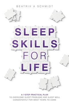 Coperta cărții 'Sleep Skills for Life: a 7-step practical plan to overcome sleep problems and sleep well for many years to come -'