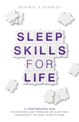 Coperta cărții 'Sleep Skills for Life: a 7-step practical plan to overcome sleep problems and sleep well for many years to come -'