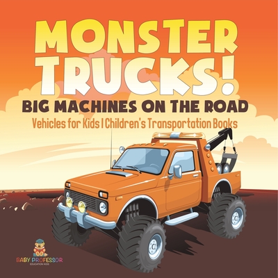 Monster Trucks! Big Machines on the Road - Vehicles for Kids Children's Transportation Books - 