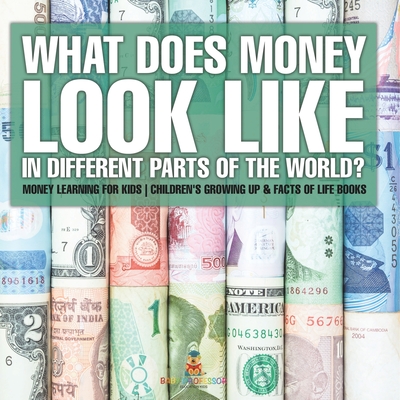 What Does Money Look Like In Different Parts of the World? - Money Learning for Kids Children's Growing Up & Facts of Life Books - 