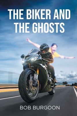 Coperta cărții 'The Biker And The Ghosts - Bob Burgoon'