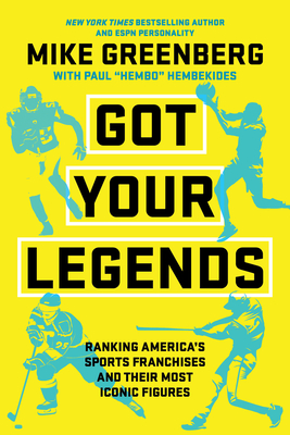 Got Your Legends: Ranking Americas Sports Franchises and Their Most Iconic Figures - Mike Greenberg