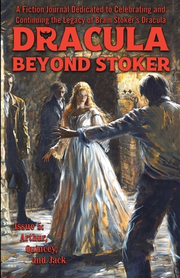 Dracula Beyond Stoker Issue 5: Arthur, Quincey, and Jack - Chris Mcauley