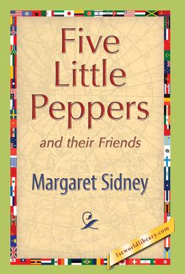 Five Little Peppers and their Friends - Margaret Sidney