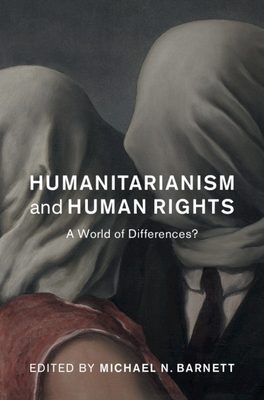 Humanitarianism and Human Rights - Michael N. Barnett