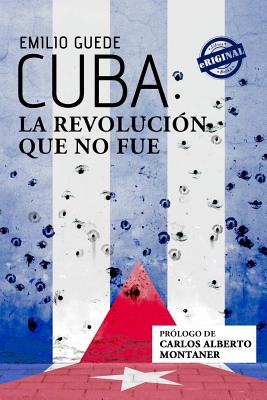 Cuba: la Revolución que no fue - Emilio Guede