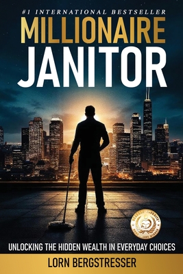 Millionaire Janitor: A Tale of Achieving the American Dream - Lorn Bergstresser