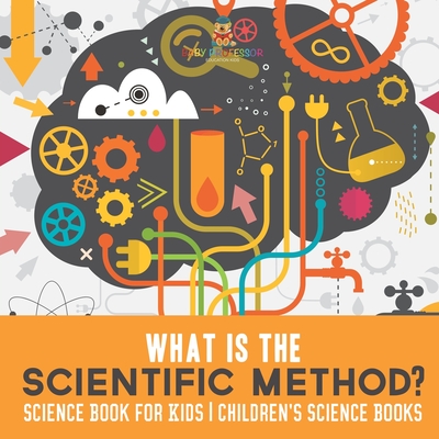 What is the Scientific Method? Science Book for Kids Children's Science Books - 