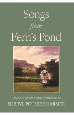 Coperta cărții 'Songs from Fern's Pond: Composing a Life with Courage, Gratitude, and Joy - Sheryl Pothier Harmer'