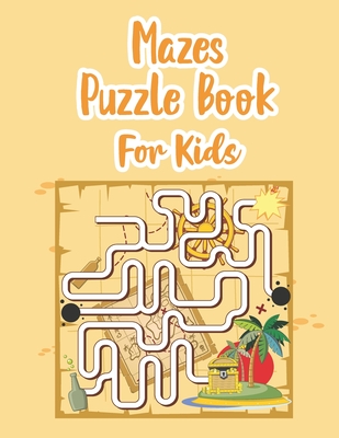 Mazes Puzzle Book For Kids: My Maze Book - Game Book for Kids - Book Of Mazes For 8 Year Old - Maze Game Book For Kids 8-12 Years Old - Workbook F - P. Chow