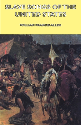 Slave Songs of the United States - William Francis Allen