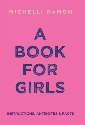 A Book for Girls: Instructions, Antidotes & Facts - Michelli Ramon