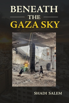 Beneath the Gaza Sky - Shadi Salem