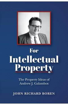 Poza produsului For Intellectual Property: The Property Ideas of Andrew J. Galambos - John Richard Boren