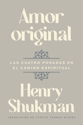 Original Love \ Amor Original (Spanish Edition): Las Cuatro Posadas En El Camino Espiritual - Henry Shukman