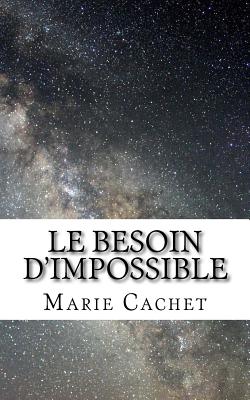 Le besoin d'impossible - Marie D. F. Cachet