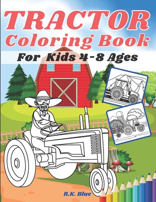 Tractor Coloring Book For Kids Ages 4-8: Large Unique And Various Fun Tractor Images With Cool Backgrounds Perfect For Beginners And Toddlers - 