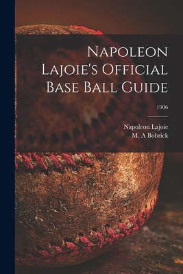 Napoleon Lajoie's Official Base Ball Guide; 1906 - Napoleon 1875-1959 Lajoie