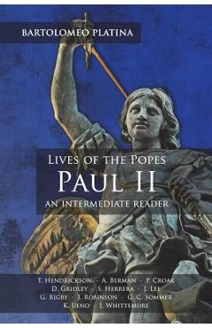 Poza produsului Bartolomeo Platina: Lives of the Popes, Paul II: An Intermediate Reader: Latin Text with Running Vocabulary and Commentary - Thomas G. Hendrickson