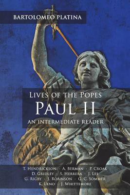 Bartolomeo Platina: Lives of the Popes, Paul II: An Intermediate Reader: Latin Text with Running Vocabulary and Commentary - Thomas G. Hendrickson