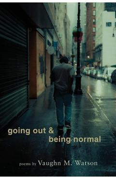 Coperta cărții 'going out & being normal: poems - Vaughn M. Watson'