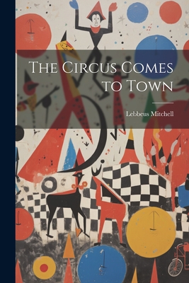 The Circus Comes to Town - Lebbeus Mitchell
