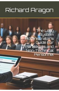 Coperta cărții 'The Litify System Administrator's Guide For Paralegals and Non-Technical Personnel - Richard Aragon'