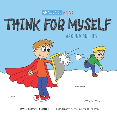 Think for Myself Around Bullies: Holistic Thinking Kids - Alex Bjelica