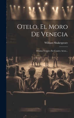 Otelo, El Moro De Venecia: Drama Trágico En Cuatro Actos... - William Shakespeare