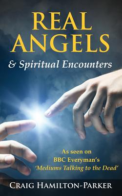 Real Angels and Spiritual Encounters: Experiences, Messages and Guidance - Craig Hamilton-parker