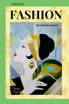 FASHION Sketchbook/Journal: Alternate lined and blank pages - Mannequin templates for designing your own fashions - Cover 1920s vintage fashion vogue - 