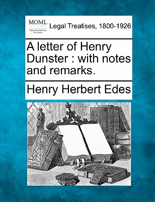 A Letter of Henry Dunster: With Notes and Remarks. - Henry Herbert Edes