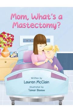 Coperta cărții 'Mom, What's A Mastectomy? - Lauren Mcclain'