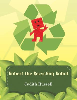Robert the Recycling Robot - Judith Russell
