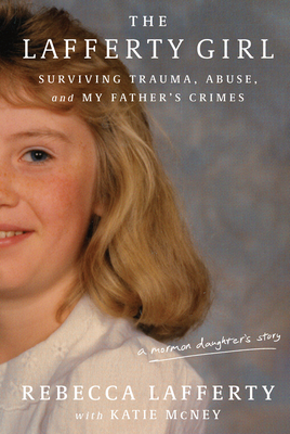 The Lafferty Girl: Surviving Trauma, Abuse, and My Father's Crimes - Rebecca Lafferty