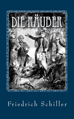 Die Räuber - von Friedrich Schiller - Friedrich Schiller