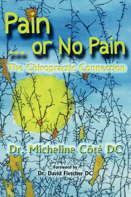 Pain Or No Pain: The Chiropractic Connection - Micheline Cote Dc