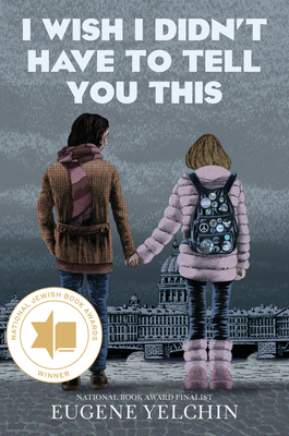 Coperta cărții 'I Wish I Didn't Have to Tell You This: A Graphic Memoir - Eugene Yelchin'